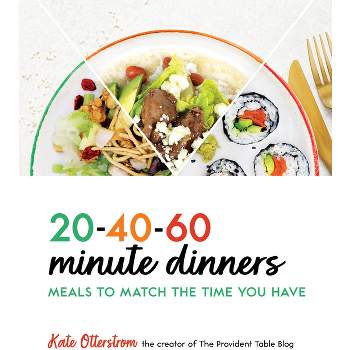 20-40-60-Minute Dinners - by  Kate Otterstrom (Paperback)