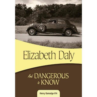 And Dangerous to Know - (Henry Gamadge) by  Elizabeth Daly (Paperback)