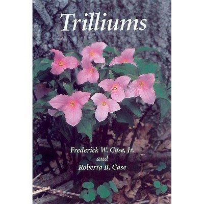 Trilliums - by  Frederick W Case & Frederick W Case Jr & Roberta B Case (Paperback)