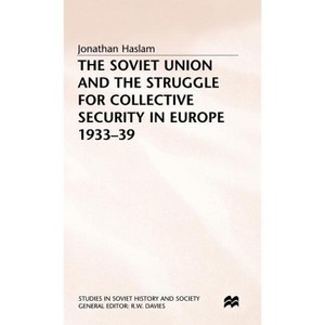 The Soviet Union and the Struggle for Collective Security in Europe1933-39 - (Studies in Soviet History and Society) by  J Haslam (Hardcover) - 1 of 1