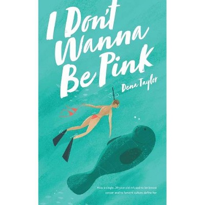 I Don't Wanna Be Pink - by  Dena Taylor (Paperback)