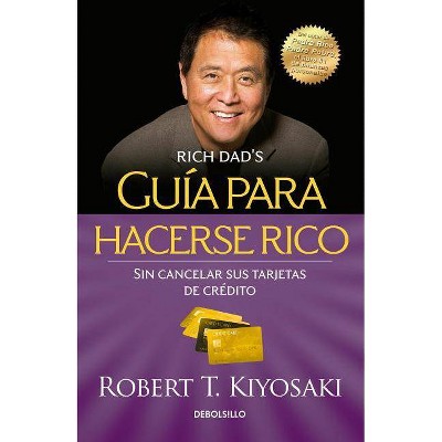 Guía Para Hacerse Rico Sin Cancelar Sus Tarjetas de Crédito / Rich Dad's Guide to Becoming Rich Without Cutting Up Your Credit Cards - (Bestseller)