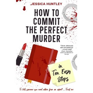 How to Commit the Perfect Murder in Ten Easy Steps - by  Jessica Huntley (Paperback) - 1 of 1