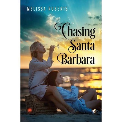 Chasing Santa Barbara - by  Melissa Roberts (Paperback)