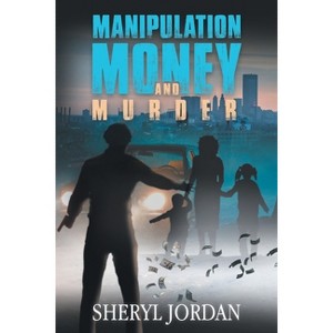 Manipulation, Money, and Murder - by  Sheryl Jordan (Paperback) - 1 of 1