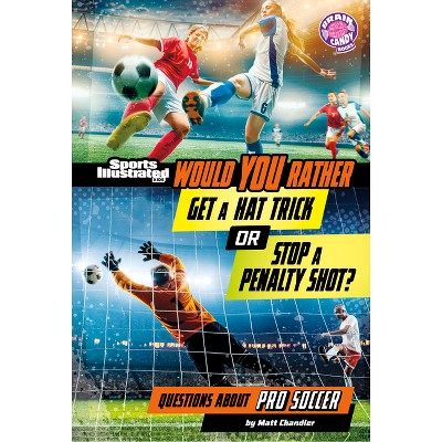 Would You Rather Get a Hat Trick or Stop a Penalty Shot? - (Sports Illustrated Kids: Would You Rather?) by  Matt Chandler (Paperback)