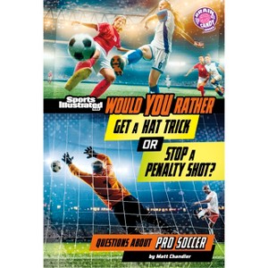 Would You Rather Get a Hat Trick or Stop a Penalty Shot? - (Sports Illustrated Kids: Would You Rather?) by  Matt Chandler (Paperback) - 1 of 1