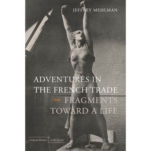 Adventures in the French Trade - (Cultural Memory in the Present) by  Jeffrey Mehlman (Paperback) - 1 of 1