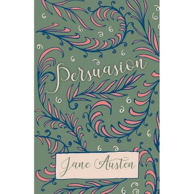 Persuasion - by  Jane Austen & Sarah Chauncey Woolsey (Paperback)