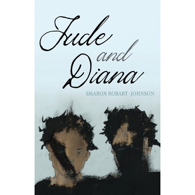 Jude and Diana - by  Sharon Robart-Johnson (Paperback)