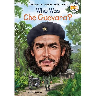 Who Was Che Guevara? - (Who Was?) by  Ellen Labrecque & Who Hq (Paperback)