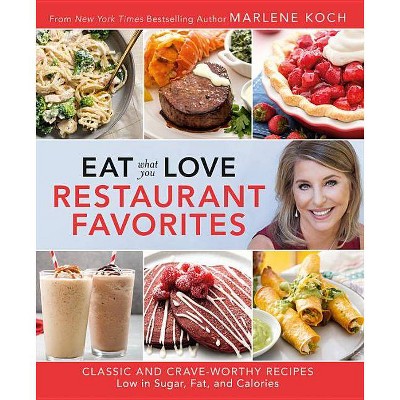 Eat What You Love: Restaurant Favorites - by  Marlene Koch (Hardcover)