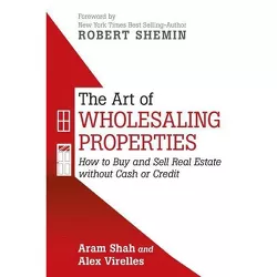 The Art of Wholesaling Properties - by  Aram Shah & Alex Virelles (Paperback)