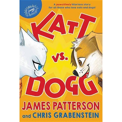 Katt Vs. Dogg -  by James Patterson & Chris Grabenstein (Hardcover)