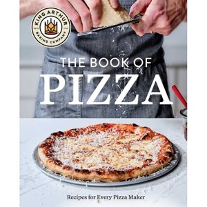 King Arthur Baking Company's Book of Pizza - (Hardcover) - 1 of 1