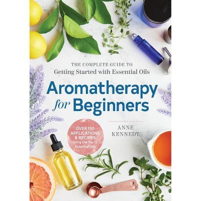 Aromatherapy for Beginners - by  Anne Kennedy (Paperback)