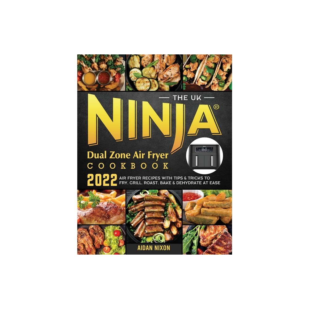 Aidan Nixon The UK Ninja Dual Zone Air Fryer Cookbook 2022 by Aidan Nixon Paperback Connecticut Post Mall