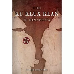 Ku Klux Klan in Minnesota, The - by Elizabeth Dorsey Hatle (Paperback)