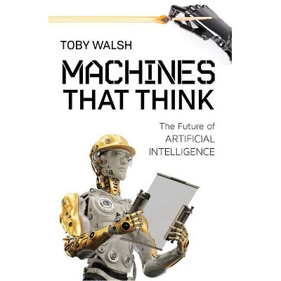 Machines That Think - by  Toby Walsh (Paperback)