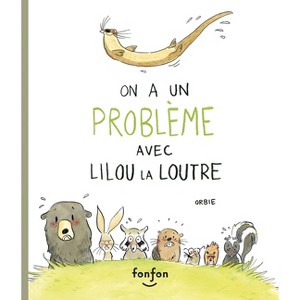 On a Un Problème Avec Lilou La Loutre - by  Orbie (Hardcover) - 1 of 1