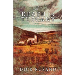 A Death In Tuscany - 2nd Edition by  Dick Rosano (Paperback) - 1 of 1
