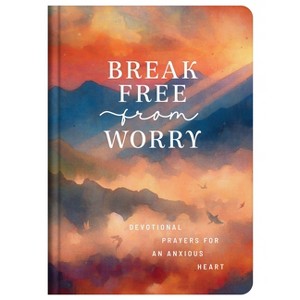 Break Free from Worry: Devotional Prayers for an Anxious Heart - by  Donna K Maltese (Hardcover) - 1 of 1