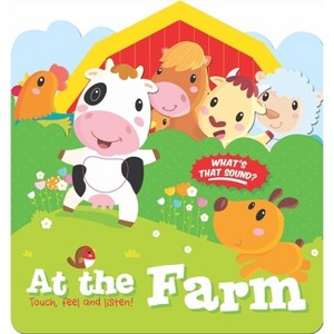 Touch, Feel and Listen! - At the Farm - by  Little Genius Books (Board Book) - 1 of 1