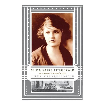 Zelda Sayre Fitzgerald - by  Linda Wagner-Martin (Hardcover)