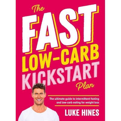 The Fast Low-Carb Kickstart Plan - by  Luke Hines (Paperback)