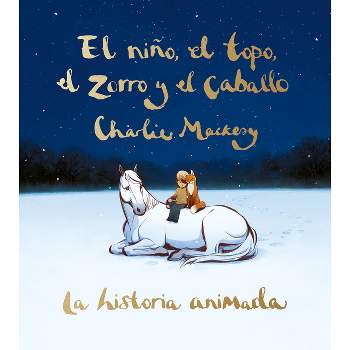 El Niño, El Topo, El Zorro Y El Caballo: La Historia Animada / The Boy, the Mole, the Fox, and the Horse (Animated Ed.) - by  Charlie Mackesy