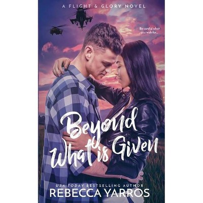 Beyond What is Given - (Flight & Glory) by  Rebecca Yarros (Paperback)