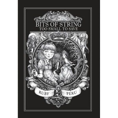 Bits of String Too Small to Save - by  Ruby Peru & Harris Philip (Hardcover)