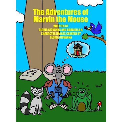 The Adventures of Marvin the Mouse - by  Gloria Giovanna & Gabriella H (Hardcover) - image 1 of 1