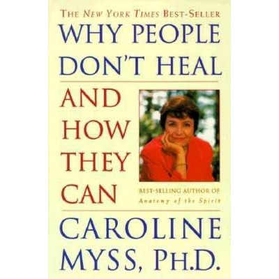 Why People Don't Heal and How They Can - by  Caroline Myss (Paperback)