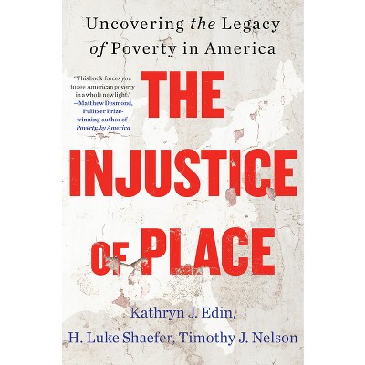 The Injustice of Place - by Kathryn J Edin & H Luke Shaefer & Timothy J Nelson