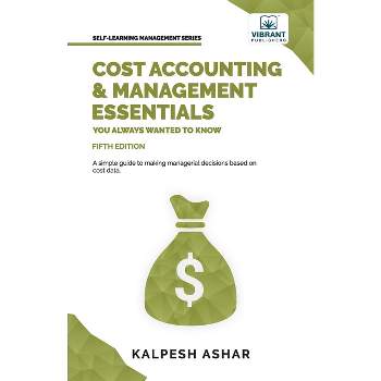 Cost Accounting and Management Essentials You Always Wanted To Know - (Self-Learning Management) 5th Edition by  Kalpesh Arshar & Vibrant Publishers