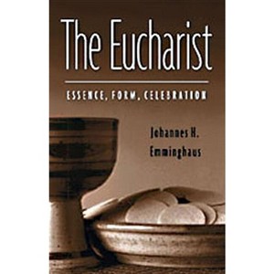 The Eucharist: Essence, Form, Celebration - 2nd Edition by  William a Jurgens (Paperback) - 1 of 1