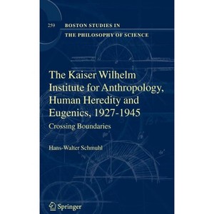 The Kaiser Wilhelm Institute for Anthropology, Human Heredity and Eugenics, 1927-1945 - (Boston Studies in the Philosophy and History of Science) - 1 of 1