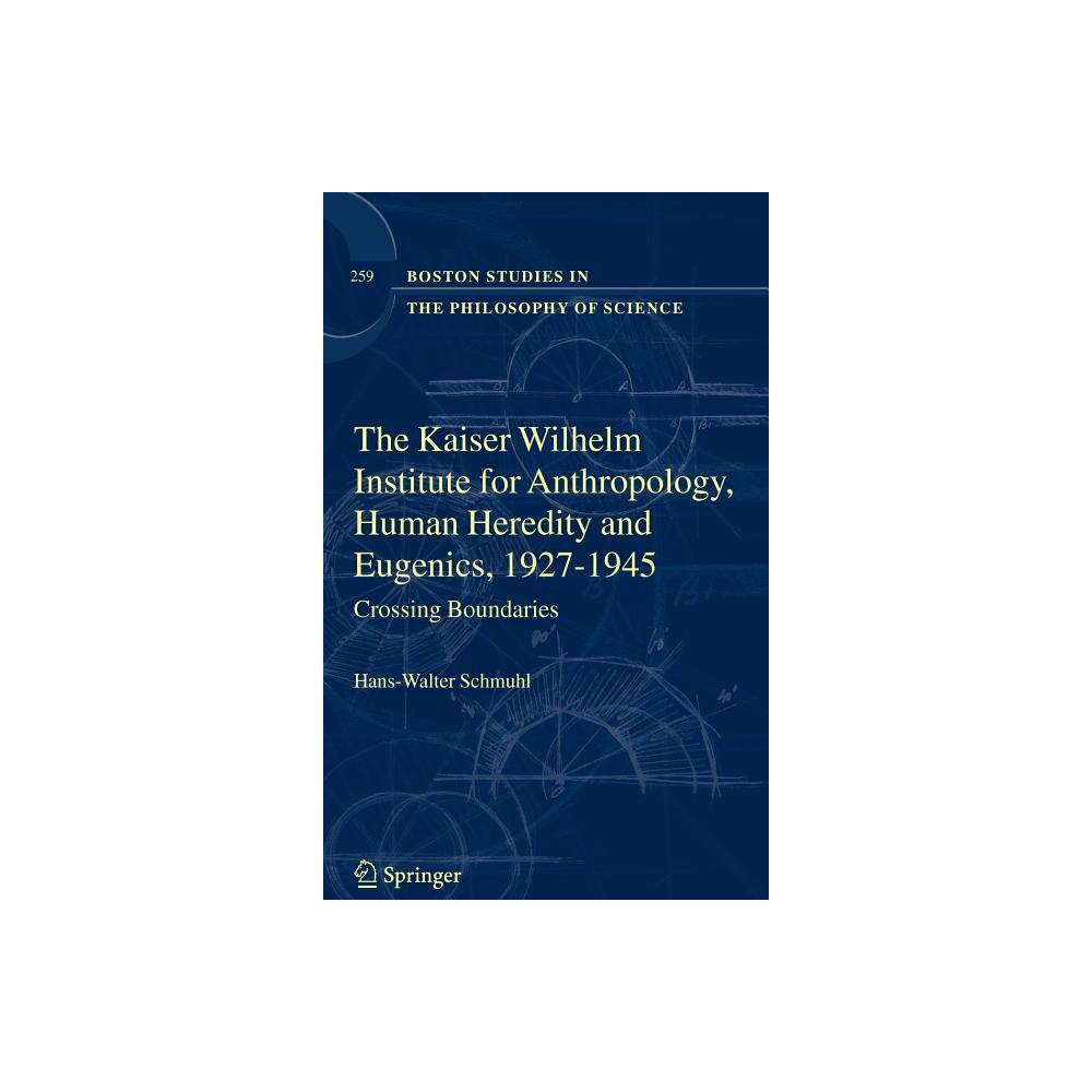 The Kaiser Wilhelm Institute for Anthropology, Human Heredity and Eugenics, 1927-1945 - (Boston Studies in the Philosophy and History of Science)