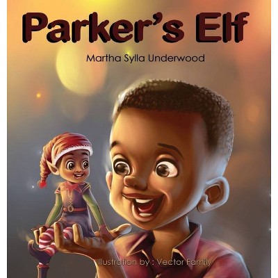 Parker's Elf - by  Martha Sylla Underwood (Hardcover)