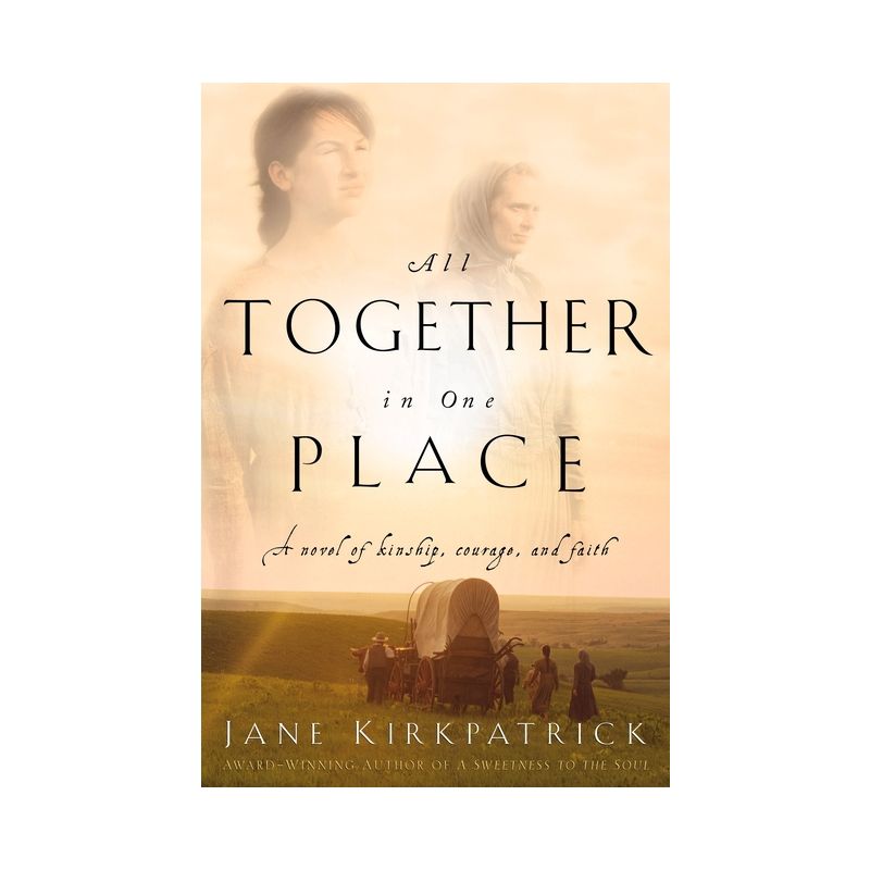 All Together in One Place, a Novel of Kinship, Courage, and Faith - (Kinship and Courage) by  Jane Kirkpatrick (Paperback), 1 of 2