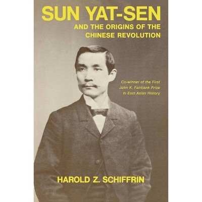 Sun Yat-Sen and the Origins of the Chinese Revolution - by  Harold Schiffrin (Paperback)