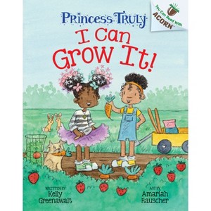 I Can Grow It!: An Acorn Book (Princess Truly #10) - by Kelly Greenawalt - 1 of 1