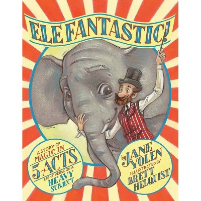 Elefantastic! - by  Jane Yolen (Hardcover)