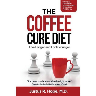 The Coffee Cure Diet - by  Justus Hope & Justus R Hope (Paperback)