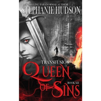 Queen of Sins - (The Transfusion Saga) by  Stephanie Hudson (Paperback)