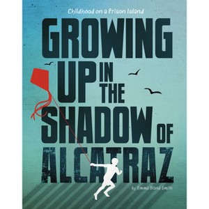 Growing Up in the Shadow of Alcatraz - by  Emma Bland Smith (Paperback) - 1 of 1