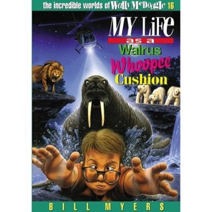 My Life as a Walrus Whoopee Cushion - (Incredible Worlds of Wally McDoogle) by  Bill Myers (Paperback) - 1 of 1