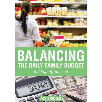 Balancing the Daily Family Budget Bill Paying Journal - by  Activinotes (Paperback)