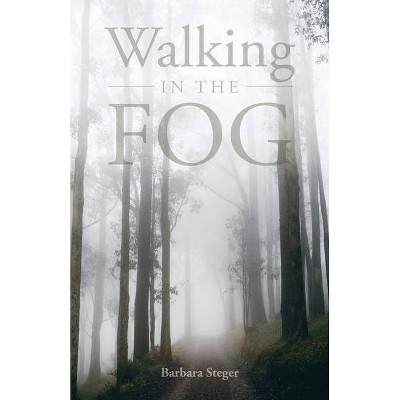 Walking in the FOG - by  Barbara Steger (Paperback)